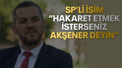 SP’li isim: “Hakaret etmek isterseniz Akşener deyin”